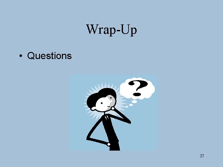 Wrap-Up • Questions 37 