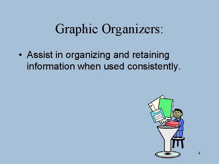 Graphic Organizers: • Assist in organizing and retaining information when used consistently. 4 