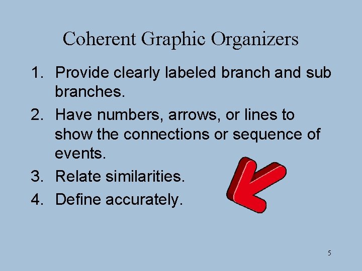 Coherent Graphic Organizers 1. Provide clearly labeled branch and sub branches. 2. Have numbers,