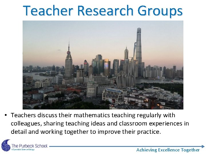 Teacher Research Groups • Teachers discuss their mathematics teaching regularly with colleagues, sharing teaching