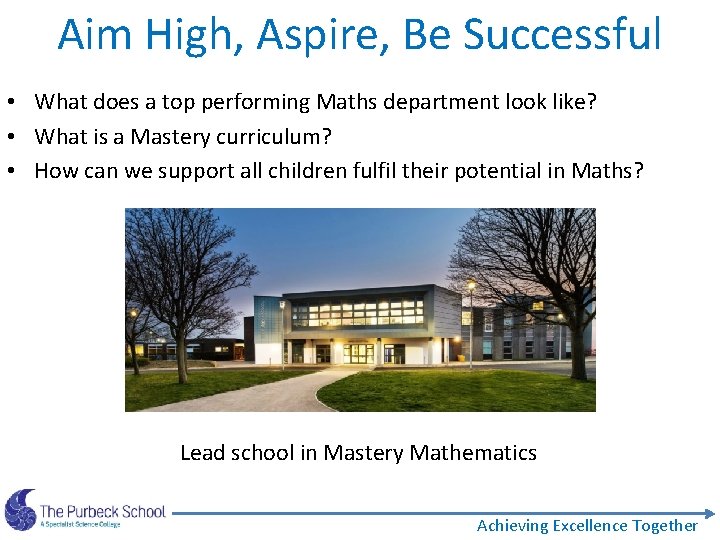 Aim High, Aspire, Be Successful • What does a top performing Maths department look