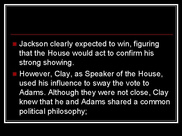 Jackson clearly expected to win, figuring that the House would act to confirm his