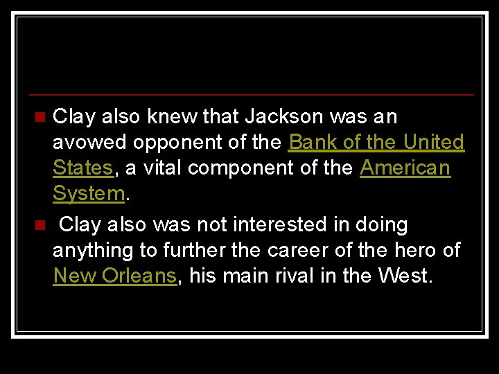 Clay also knew that Jackson was an avowed opponent of the Bank of the