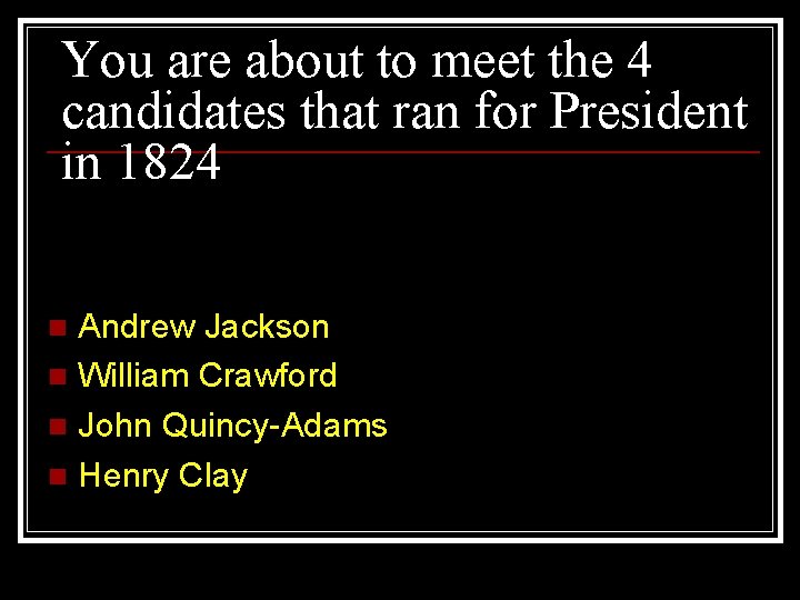 You are about to meet the 4 candidates that ran for President in 1824