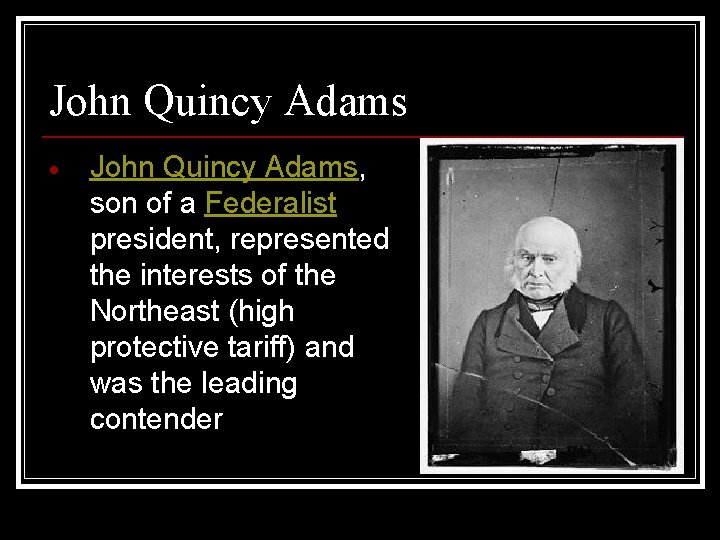 John Quincy Adams John Quincy Adams, son of a Federalist president, represented the interests