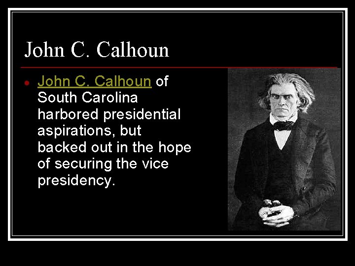John C. Calhoun of South Carolina harbored presidential aspirations, but backed out in the