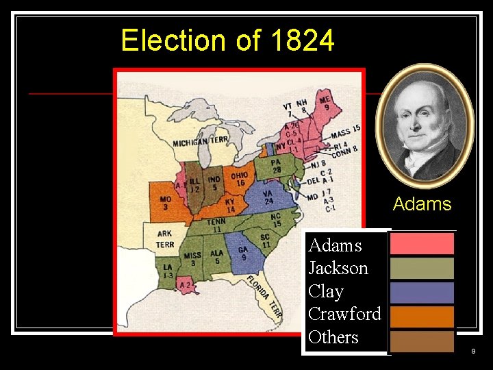 Election of 1824 Adams Jackson Clay Crawford Others 9 