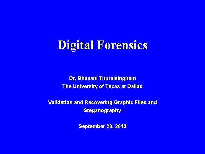 Digital Forensics Dr. Bhavani Thuraisingham The University of Texas at Dallas Validation and Recovering