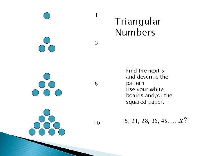 1 3 6 10 Triangular Numbers Find the next 5 and describe the pattern