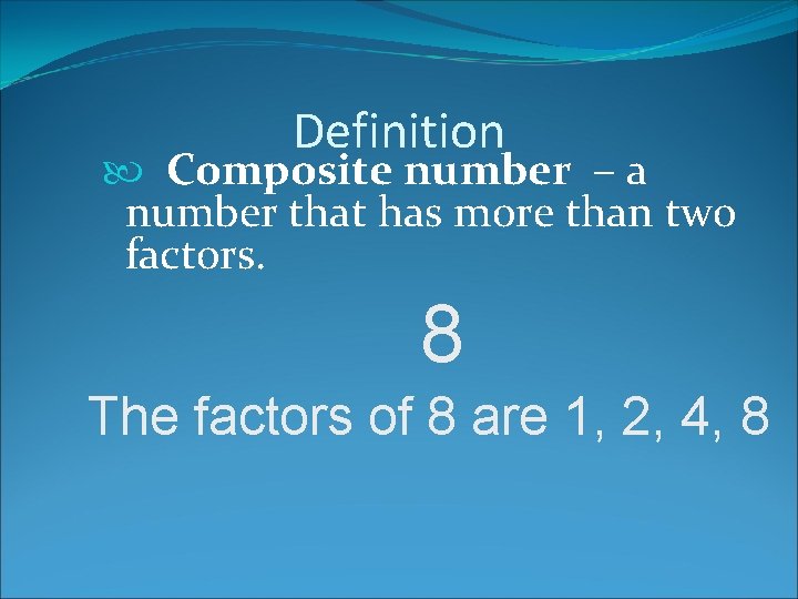 Definition Composite number – a number that has more than two factors. 8 The