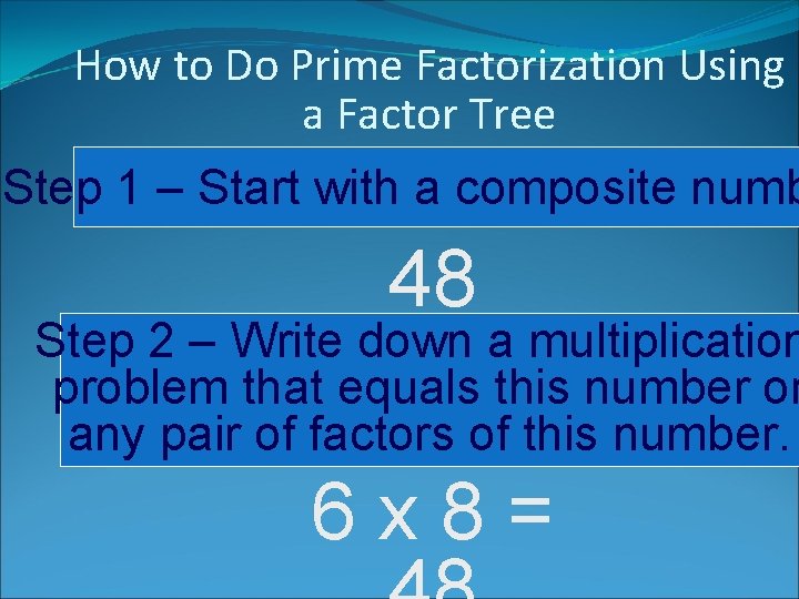 How to Do Prime Factorization Using a Factor Tree Step 1 – Start with