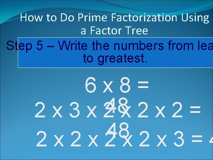 How to Do Prime Factorization Using a Factor Tree Step 5 – Write the