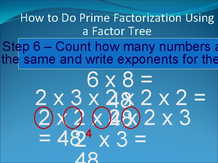 How to Do Prime Factorization Using a Factor Tree Step 6 – Count how