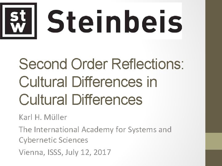 Second Order Reflections: Cultural Differences in Cultural Differences Karl H. Müller The International Academy