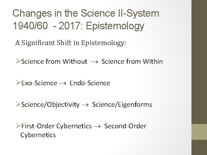 Changes in the Science II-System 1940/60 - 2017: Epistemology A Significant Shift in Epistemology: