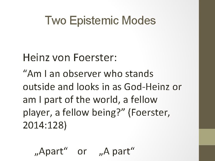 Two Epistemic Modes Heinz von Foerster: “Am I an observer who stands outside and