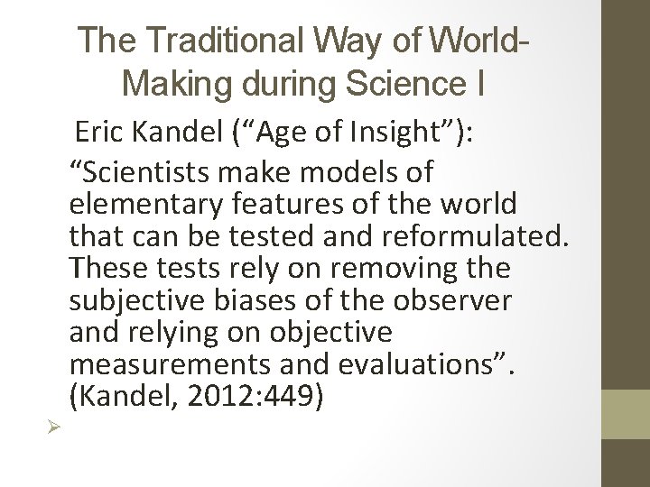 The Traditional Way of World. Making during Science I Eric Kandel (“Age of Insight”):