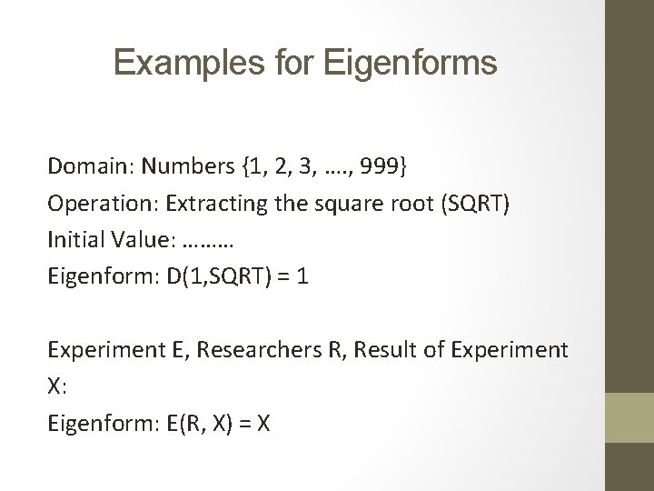 Examples for Eigenforms Domain: Numbers {1, 2, 3, …. , 999} Operation: Extracting the