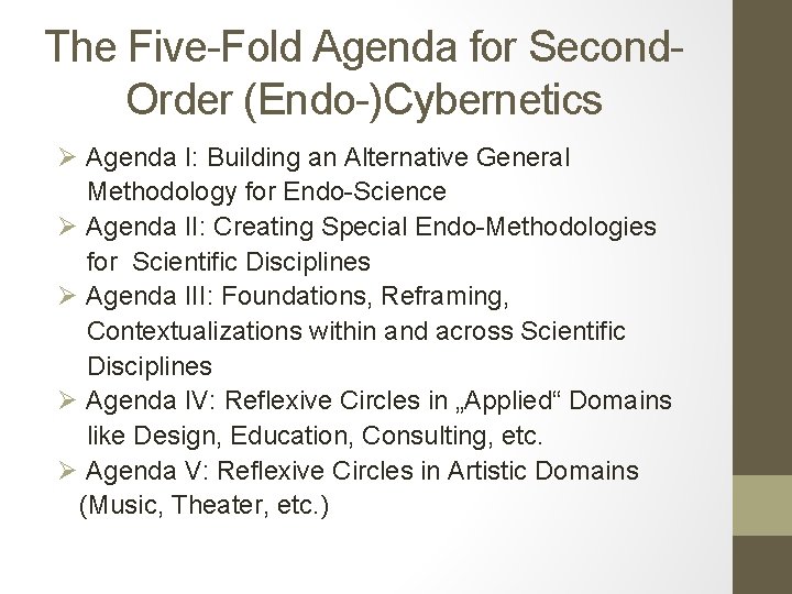 The Five-Fold Agenda for Second. Order (Endo-)Cybernetics Ø Agenda I: Building an Alternative General