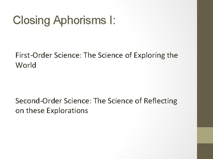 Closing Aphorisms I: First-Order Science: The Science of Exploring the World Second-Order Science: The