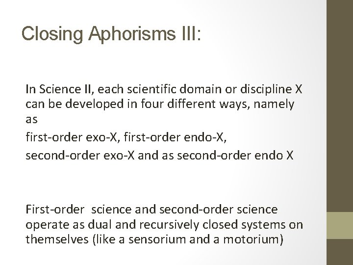 Closing Aphorisms III: In Science II, each scientific domain or discipline X can be