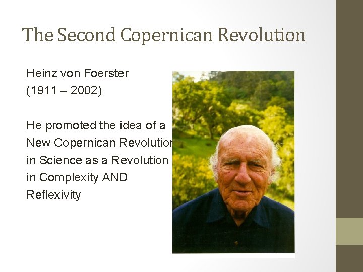 The Second Copernican Revolution Heinz von Foerster (1911 – 2002) He promoted the idea