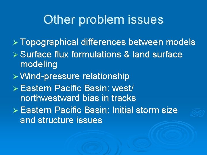 Other problem issues Topographical differences between models Surface flux formulations & land surface modeling