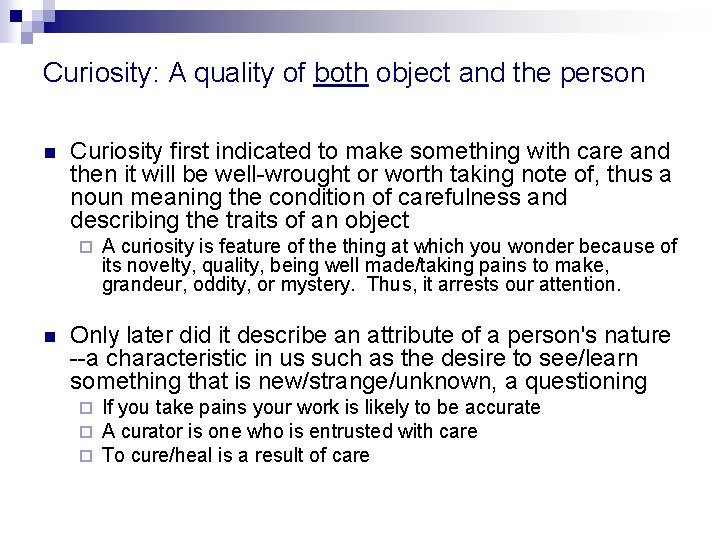 Curiosity: A quality of both object and the person n Curiosity first indicated to