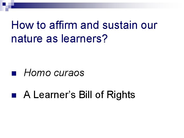 How to affirm and sustain our nature as learners? n Homo curaos n A