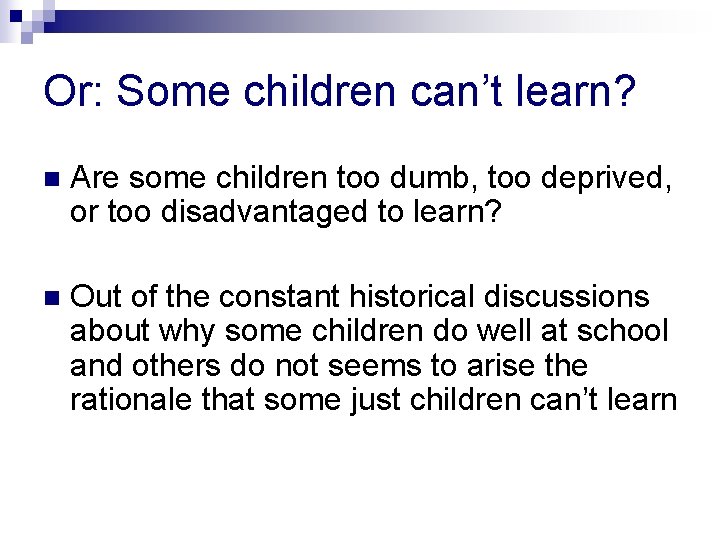 Or: Some children can’t learn? n Are some children too dumb, too deprived, or