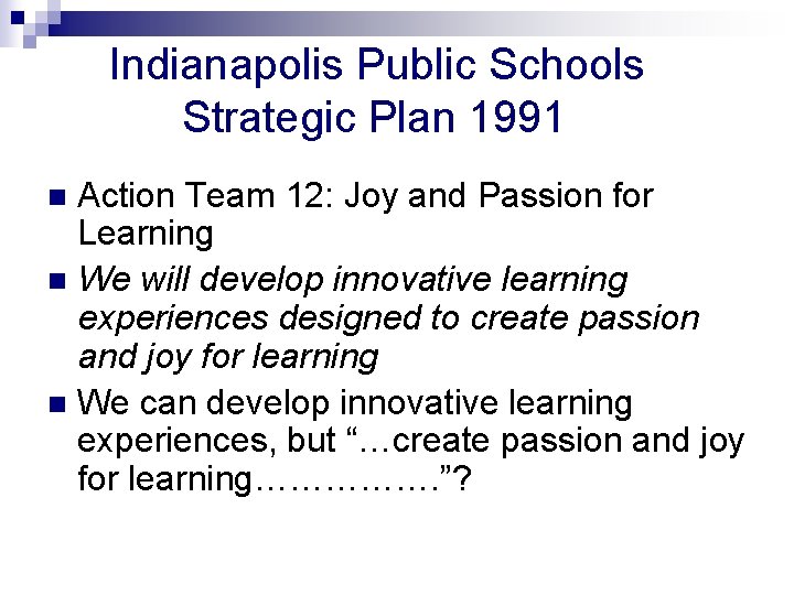 Indianapolis Public Schools Strategic Plan 1991 Action Team 12: Joy and Passion for Learning