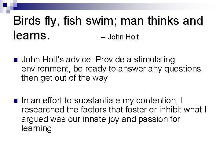 Birds fly, fish swim; man thinks and learns. -- John Holt n John Holt’s