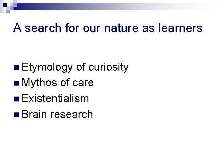 A search for our nature as learners n Etymology of curiosity n Mythos of