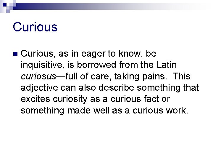 Curious n Curious, as in eager to know, be inquisitive, is borrowed from the