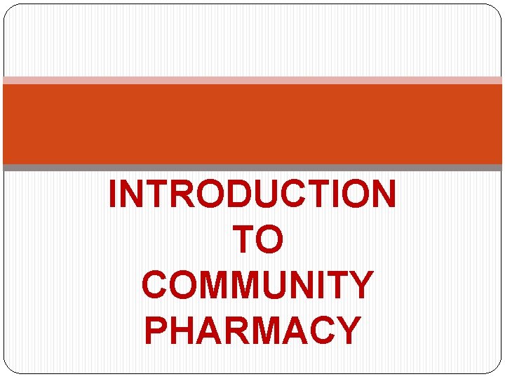 INTRODUCTION TO COMMUNITY PHARMACY 