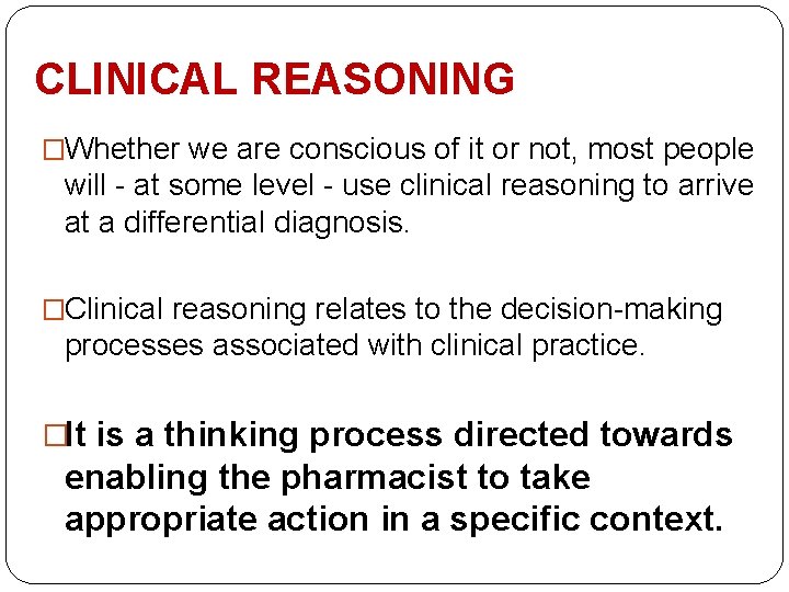 CLINICAL REASONING �Whether we are conscious of it or not, most people will -