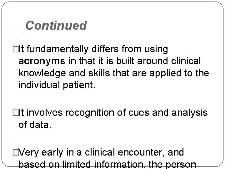 Continued �It fundamentally differs from using acronyms in that it is built around clinical