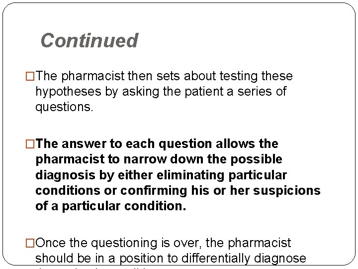 Continued �The pharmacist then sets about testing these hypotheses by asking the patient a