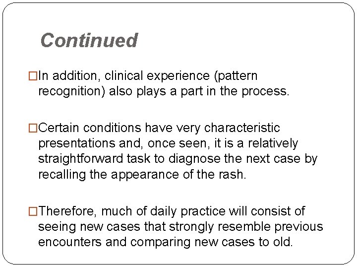 Continued �In addition, clinical experience (pattern recognition) also plays a part in the process.