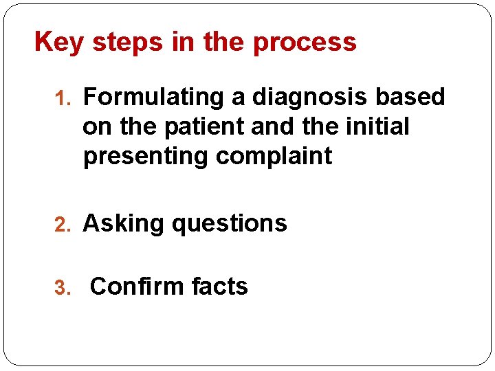 Key steps in the process 1. Formulating a diagnosis based on the patient and