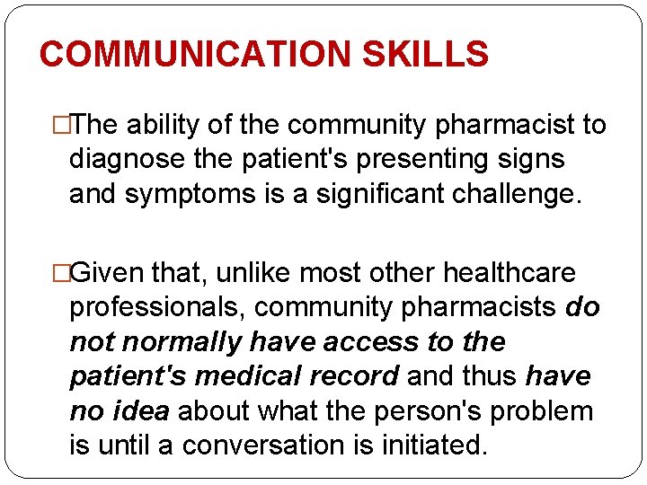 COMMUNICATION SKILLS �The ability of the community pharmacist to diagnose the patient's presenting signs