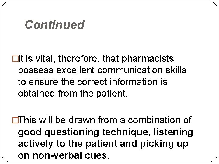 Continued �It is vital, therefore, that pharmacists possess excellent communication skills to ensure the