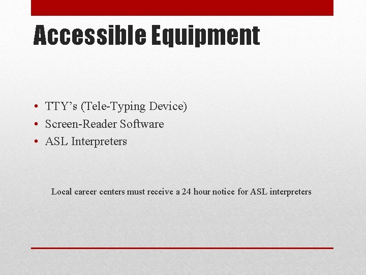 Accessible Equipment • TTY’s (Tele-Typing Device) • Screen-Reader Software • ASL Interpreters Local career