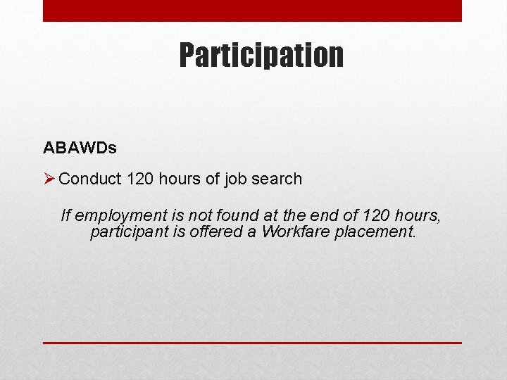 Participation ABAWDs Ø Conduct 120 hours of job search If employment is not found