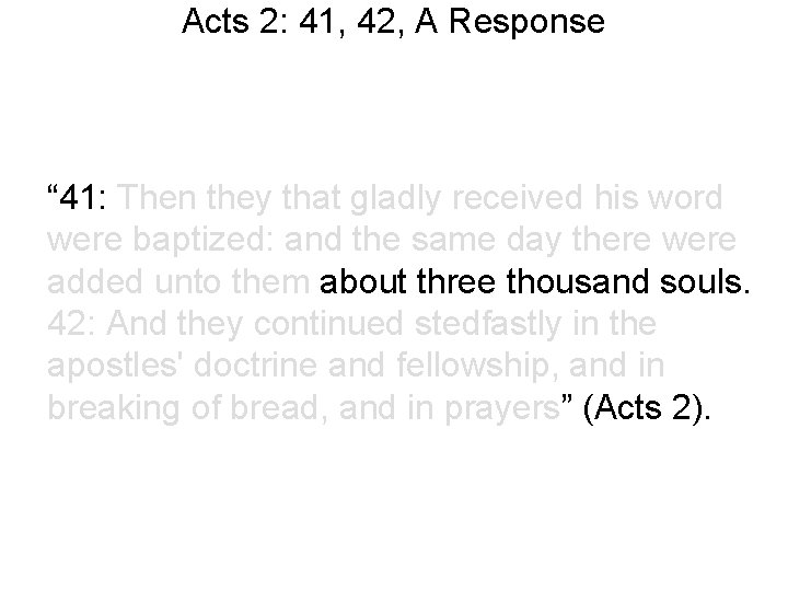 Acts 2: 41, 42, A Response “ 41: Then they that gladly received his Acts 2: 41, 42, A Response “ 41: Then they that gladly received his