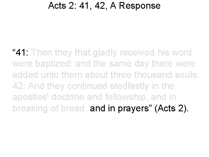 Acts 2: 41, 42, A Response “ 41: Then they that gladly received his Acts 2: 41, 42, A Response “ 41: Then they that gladly received his