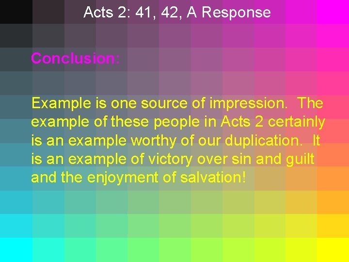 Acts 2: 41, 42, A Response Conclusion: Example is one source of impression. The