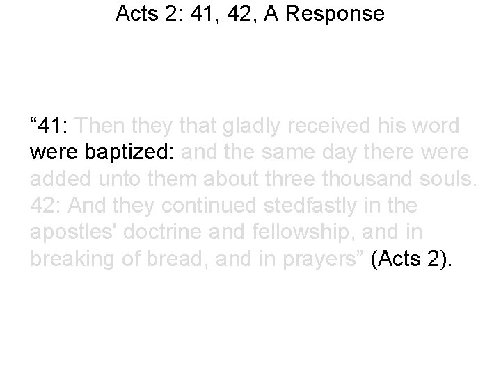 Acts 2: 41, 42, A Response “ 41: Then they that gladly received his