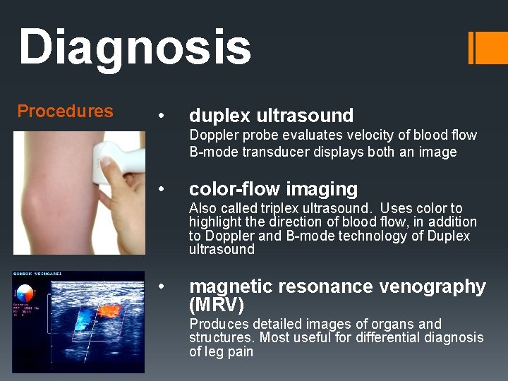 Diagnosis Procedures • duplex ultrasound Doppler probe evaluates velocity of blood flow B-mode transducer