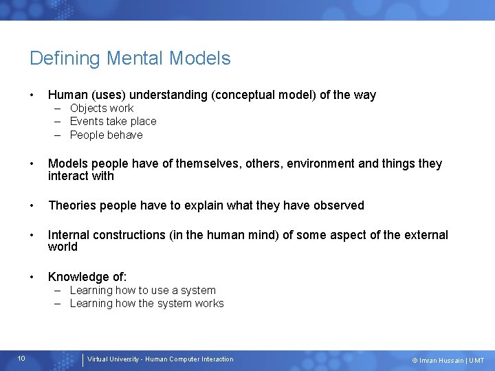 Defining Mental Models • Human (uses) understanding (conceptual model) of the way – Objects